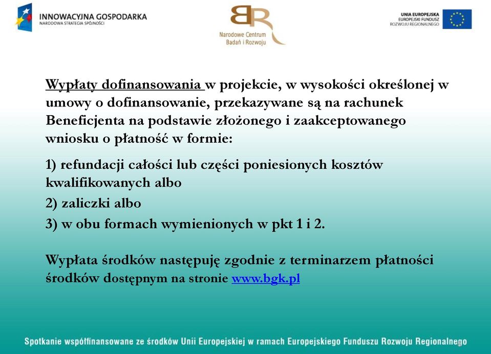 całości lub części poniesionych kosztów kwalifikowanych albo 2) zaliczki albo 3) w obu formach wymienionych