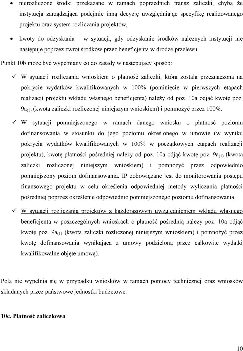 Punkt 10b może być wypełniany co do zasady w następujący sposób: W sytuacji rozliczania wnioskiem o płatność zaliczki, która została przeznaczona na pokrycie wydatków kwalifikowanych w 100%