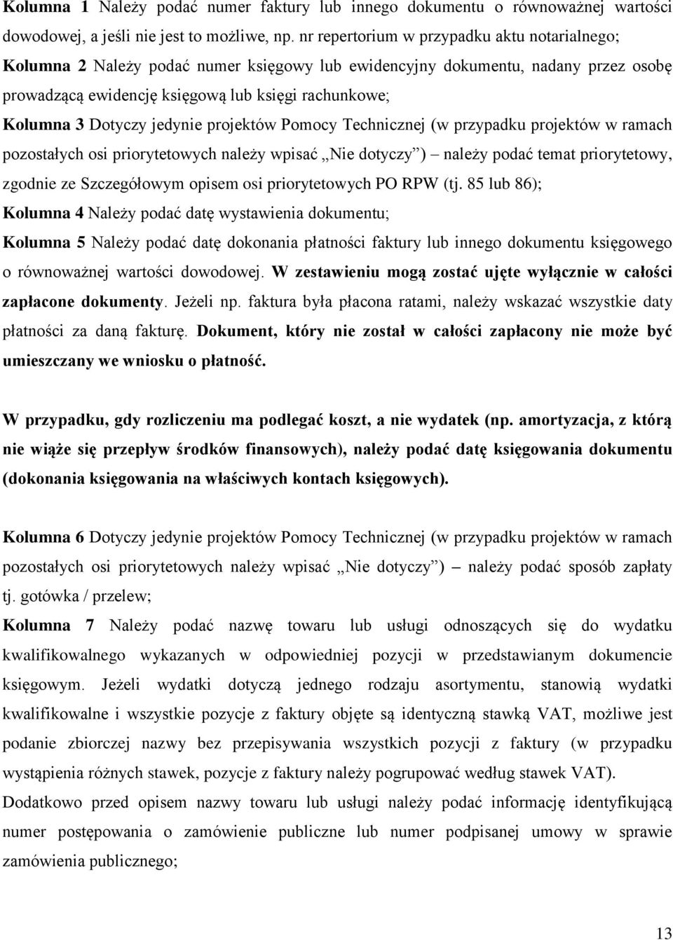 Dotyczy jedynie projektów Pomocy Technicznej (w przypadku projektów w ramach pozostałych osi priorytetowych należy wpisać Nie dotyczy ) należy podać temat priorytetowy, zgodnie ze Szczegółowym opisem