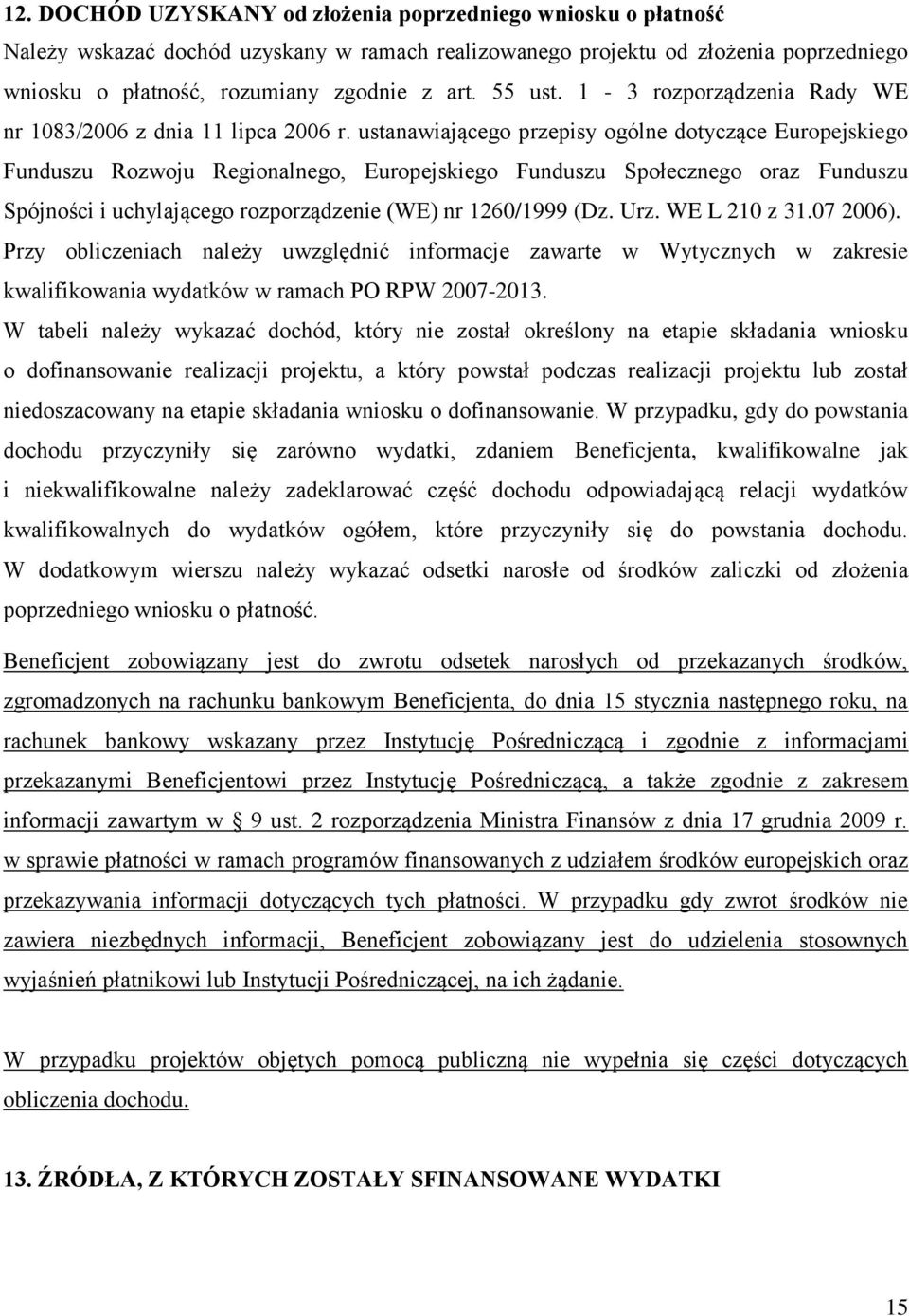 ustanawiającego przepisy ogólne dotyczące Europejskiego Funduszu Rozwoju Regionalnego, Europejskiego Funduszu Społecznego oraz Funduszu Spójności i uchylającego rozporządzenie (WE) nr 1260/1999 (Dz.