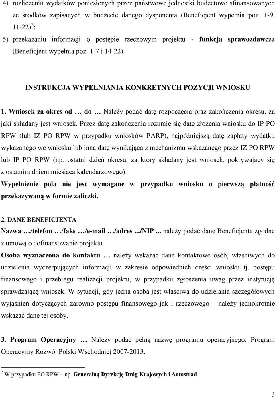 Wniosek za okres od do Należy podać datę rozpoczęcia oraz zakończenia okresu, za jaki składany jest wniosek.