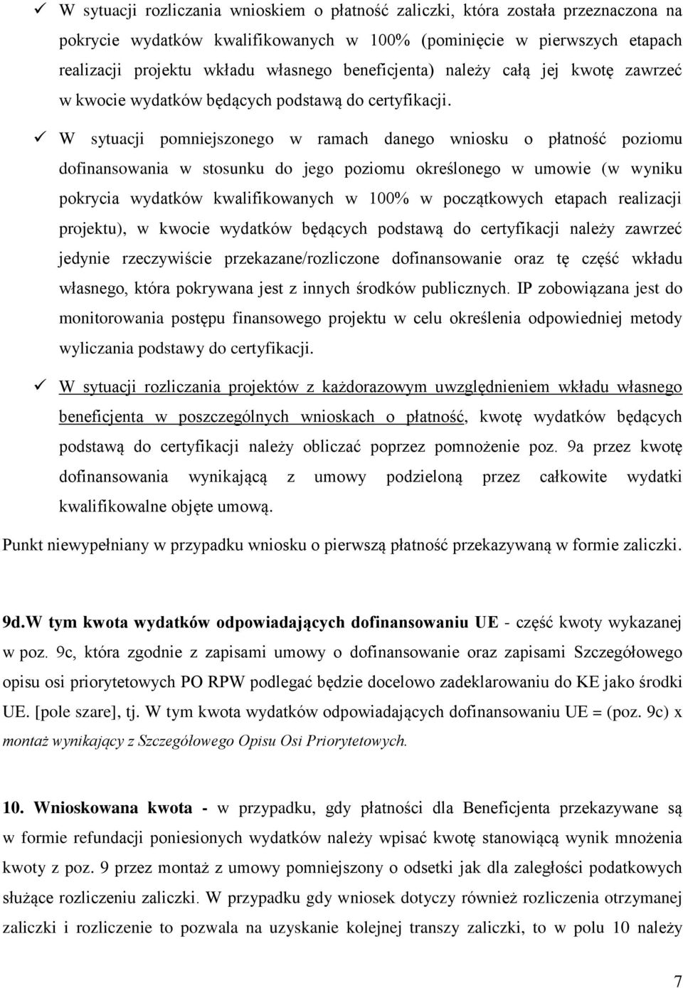 W sytuacji pomniejszonego w ramach danego wniosku o płatność poziomu dofinansowania w stosunku do jego poziomu określonego w umowie (w wyniku pokrycia wydatków kwalifikowanych w 100% w początkowych