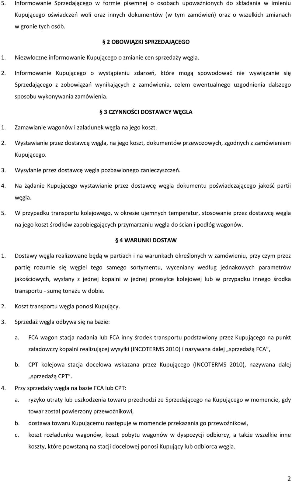 OBOWIĄZKI SPRZEDAJĄCEGO 1. Niezwłoczne informowanie Kupującego o zmianie cen sprzedaży węgla. 2.