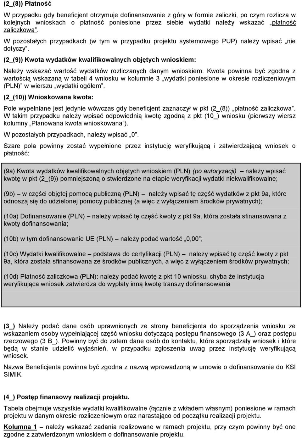 (2_(9)) Kwota wydatków kwalifikowalnych objętych wnioskiem: Należy wskazać wartość wydatków rozliczanych danym wnioskiem.