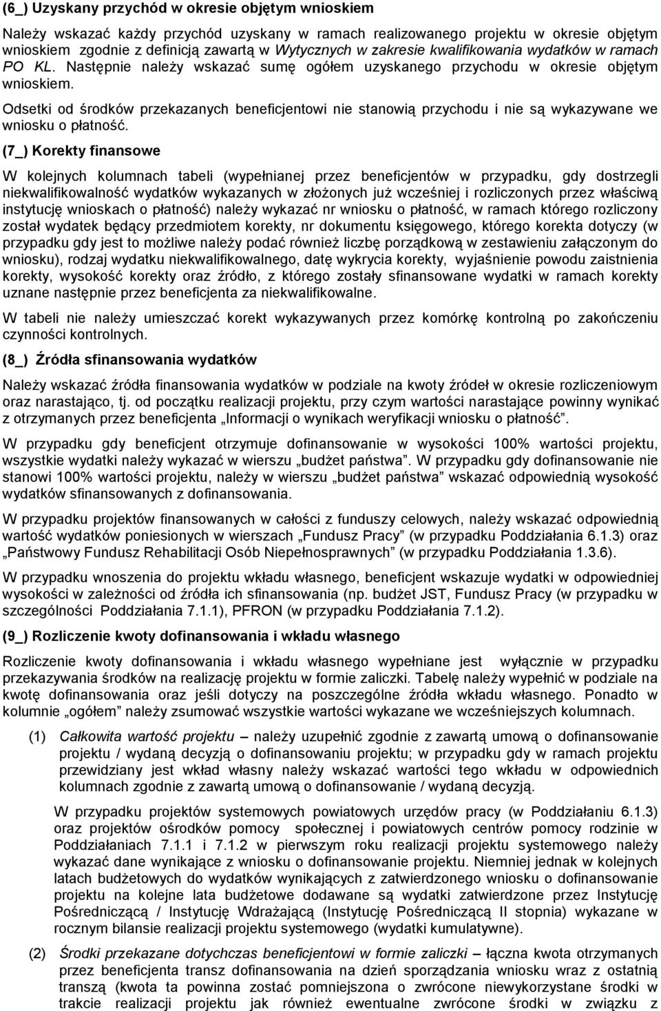 Odsetki od środków przekazanych beneficjentowi nie stanowią przychodu i nie są wykazywane we wniosku o płatność.