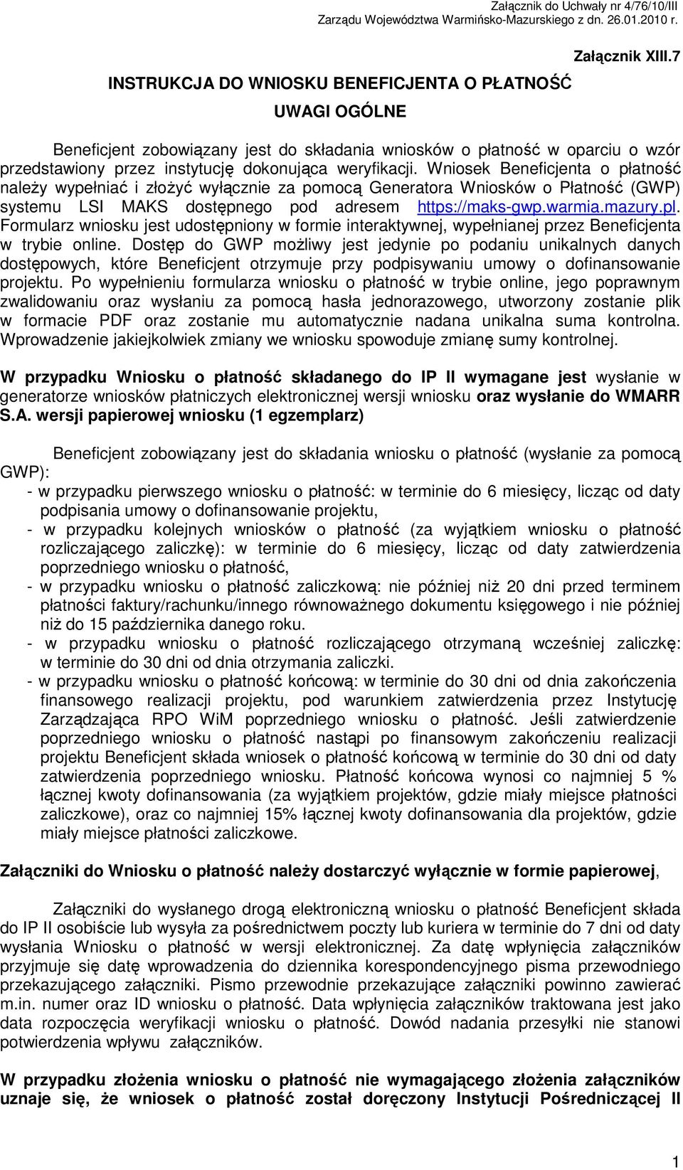 Wniosek Beneficjenta o płatność naleŝy wypełniać i złoŝyć wyłącznie za pomocą Generatora Wniosków o Płatność (GWP) systemu LSI MAKS dostępnego pod adresem https://maks-gwp.warmia.mazury.pl.