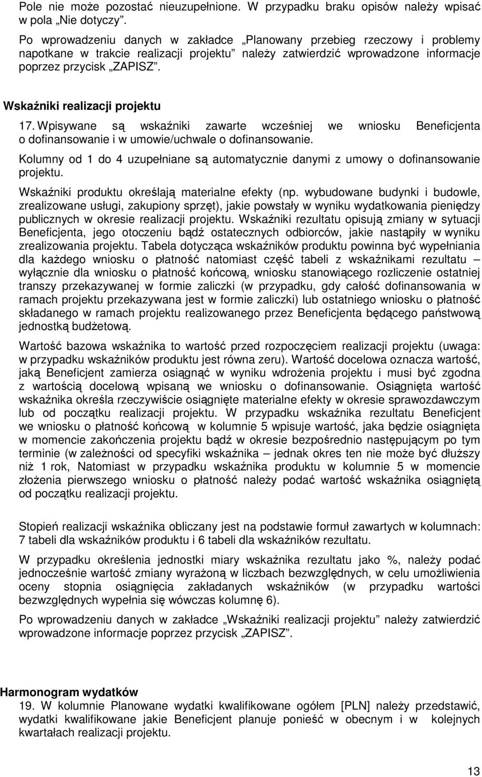 Wskaźniki realizacji projektu 17. Wpisywane są wskaźniki zawarte wcześniej we wniosku Beneficjenta o dofinansowanie i w umowie/uchwale o dofinansowanie.