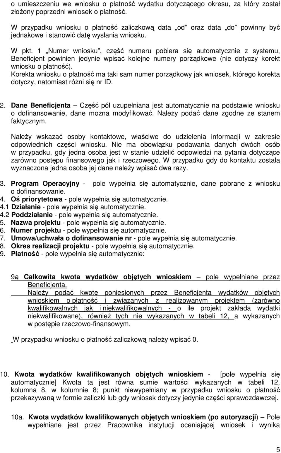 1 Numer wniosku, część numeru pobiera się automatycznie z systemu, Beneficjent powinien jedynie wpisać kolejne numery porządkowe (nie dotyczy korekt wniosku o płatność).