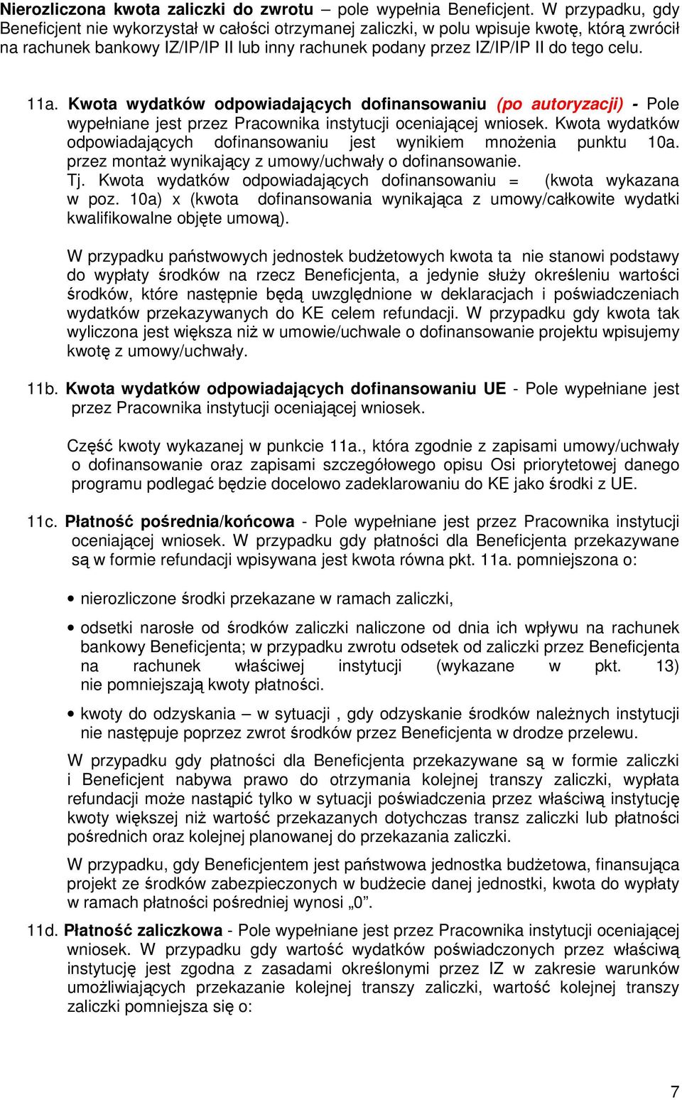 11a. Kwota wydatków odpowiadających dofinansowaniu (po autoryzacji) - Pole wypełniane jest przez Pracownika instytucji oceniającej wniosek.