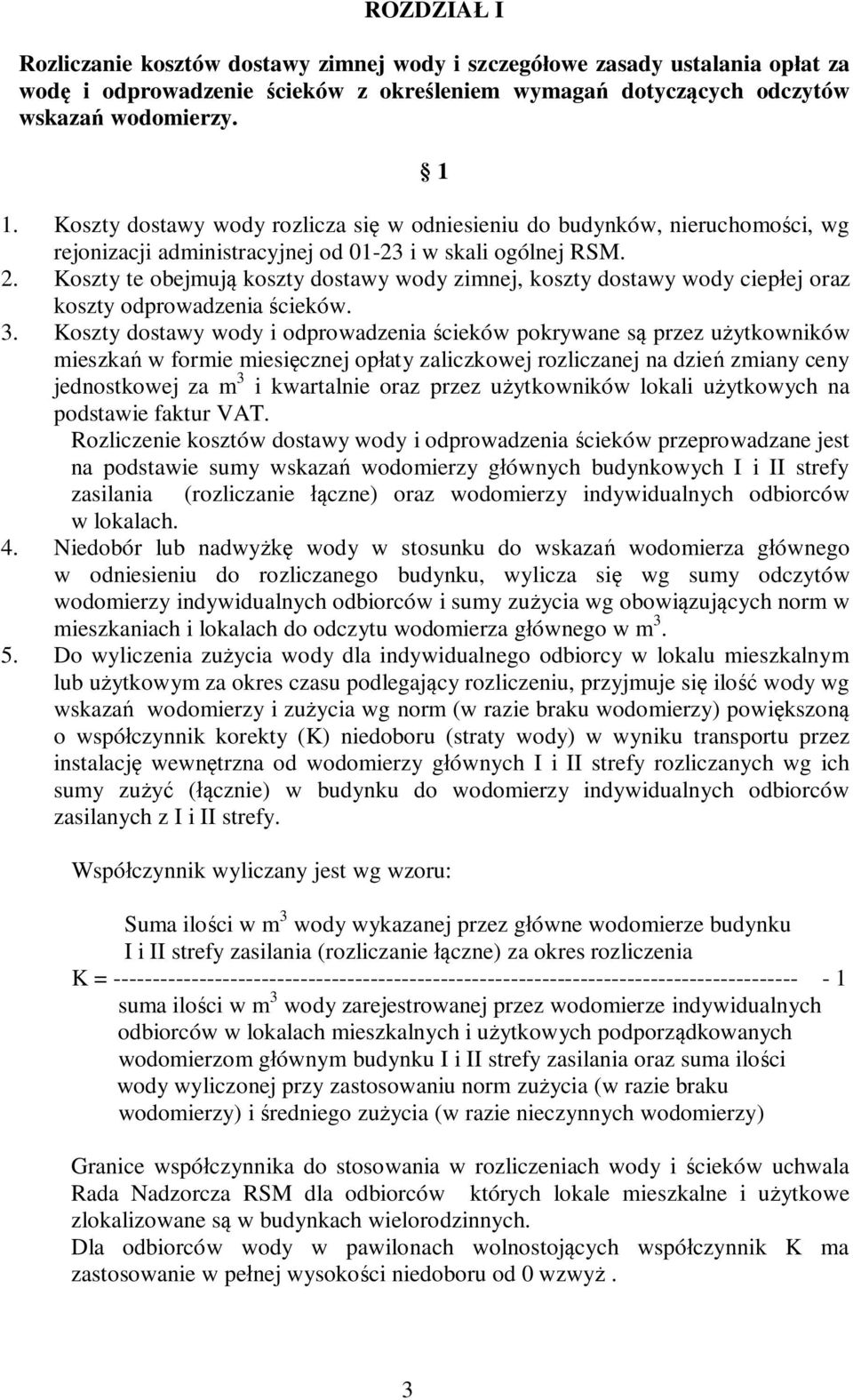 Koszty te obejmuj koszty dostawy wody zimnej, koszty dostawy wody ciep ej oraz koszty odprowadzenia cieków. 3.