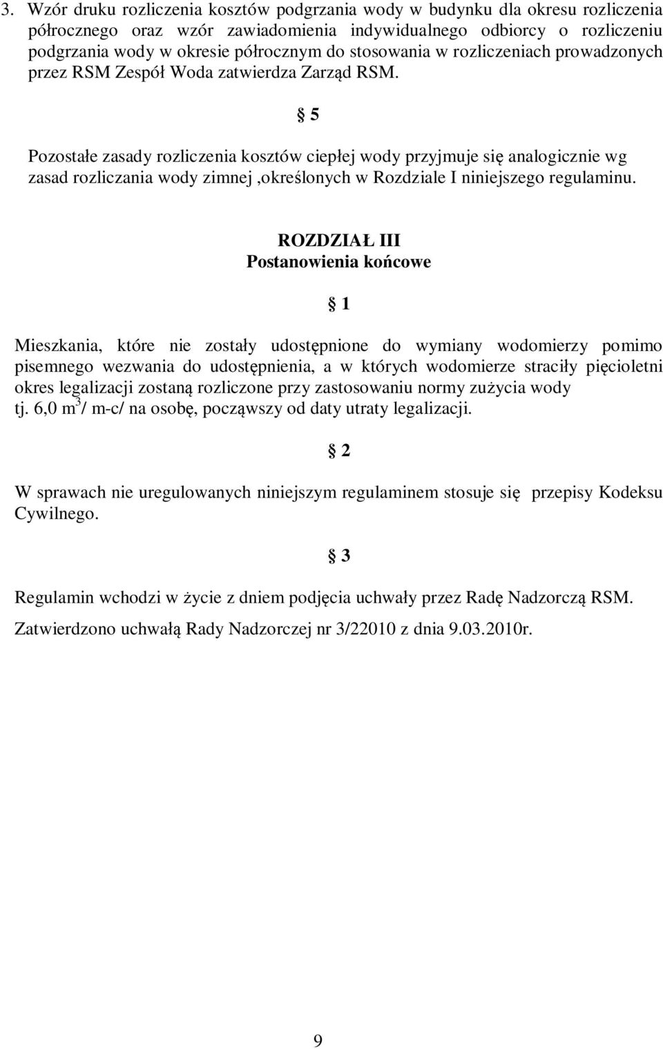 5 Pozosta e zasady rozliczenia kosztów ciep ej wody przyjmuje si analogicznie wg zasad rozliczania wody zimnej,okre lonych w Rozdziale I niniejszego regulaminu.