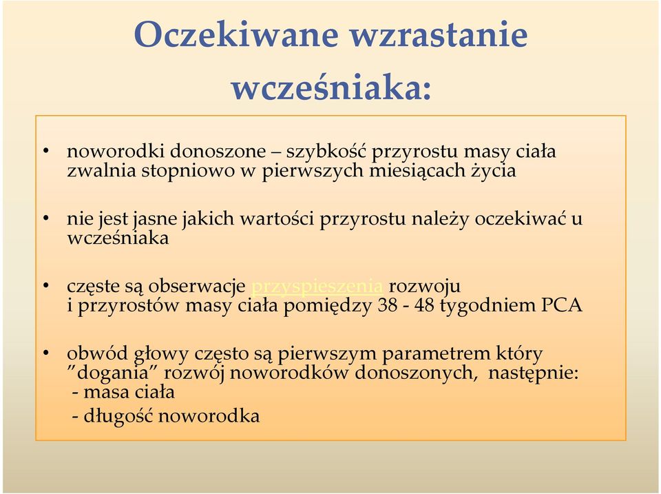 są obserwacje przyspieszeniarozwoju i przyrostów masy ciała pomiędzy 38-48 tygodniem PCA obwód głowy często