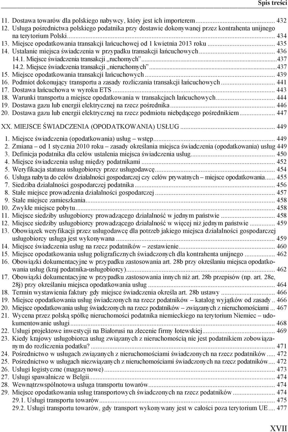 ..437 14.2. Miejsce wiadczenia transakcji nieruchomych...437 15. Miejsce opodatkowania transakcji a cuchowych... 439 16. Podmiot dokonuj cy transportu a zasady rozliczania transakcji a cuchowych.