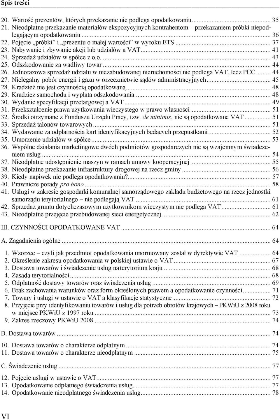 .. 44 26. Jednorazowa sprzeda udzia u w niezabudowanej nieruchomo ci nie podlega VAT, lecz PCC... 44 27. Nielegalny pobór energii i gazu w orzecznictwie s dów administracyjnych... 45 28.