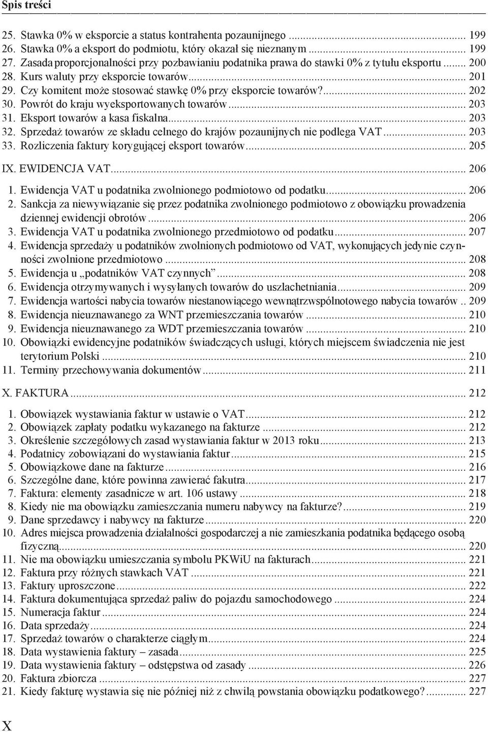 Czy komitent mo e stosowa stawk 0% przy eksporcie towarów?... 202 30. Powrót do kraju wyeksportowanych towarów... 203 31. Eksport towarów a kasa fiskalna... 203 32.