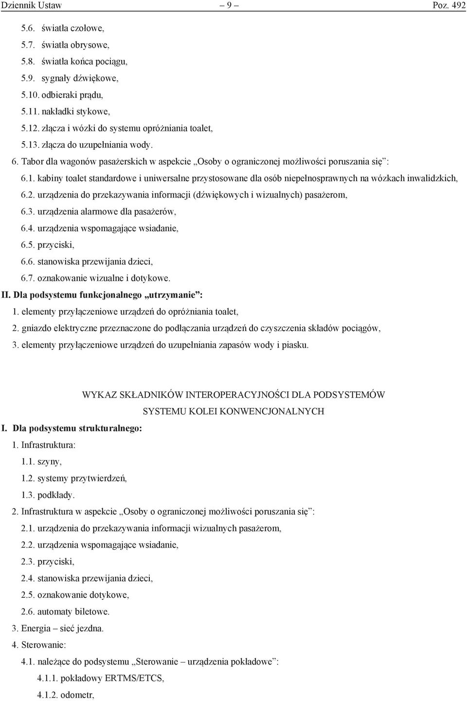 2. urządzenia do przekazywania informacji (dźwiękowych i wizualnych) pasażerom, 6.3. urządzenia alarmowe dla pasażerów, 6.4. urządzenia wspomagające wsiadanie, 6.5. przyciski, 6.6. stanowiska przewijania dzieci, 6.