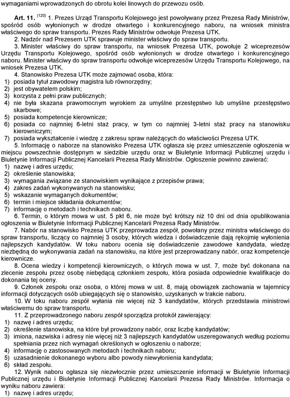 transportu. Prezes Rady Ministrów odwołuje Prezesa UTK. 2. Nadzór nad Prezesem UTK sprawuje minister właściwy do spraw transportu. 3.
