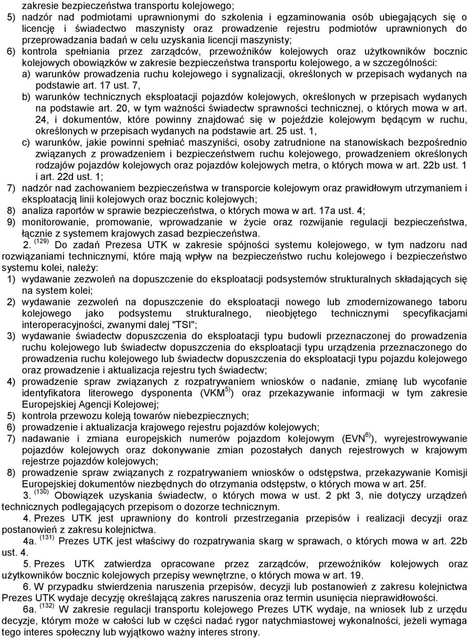 zakresie bezpieczeństwa transportu kolejowego, a w szczególności: a) warunków prowadzenia ruchu kolejowego i sygnalizacji, określonych w przepisach wydanych na podstawie art. 17 ust.