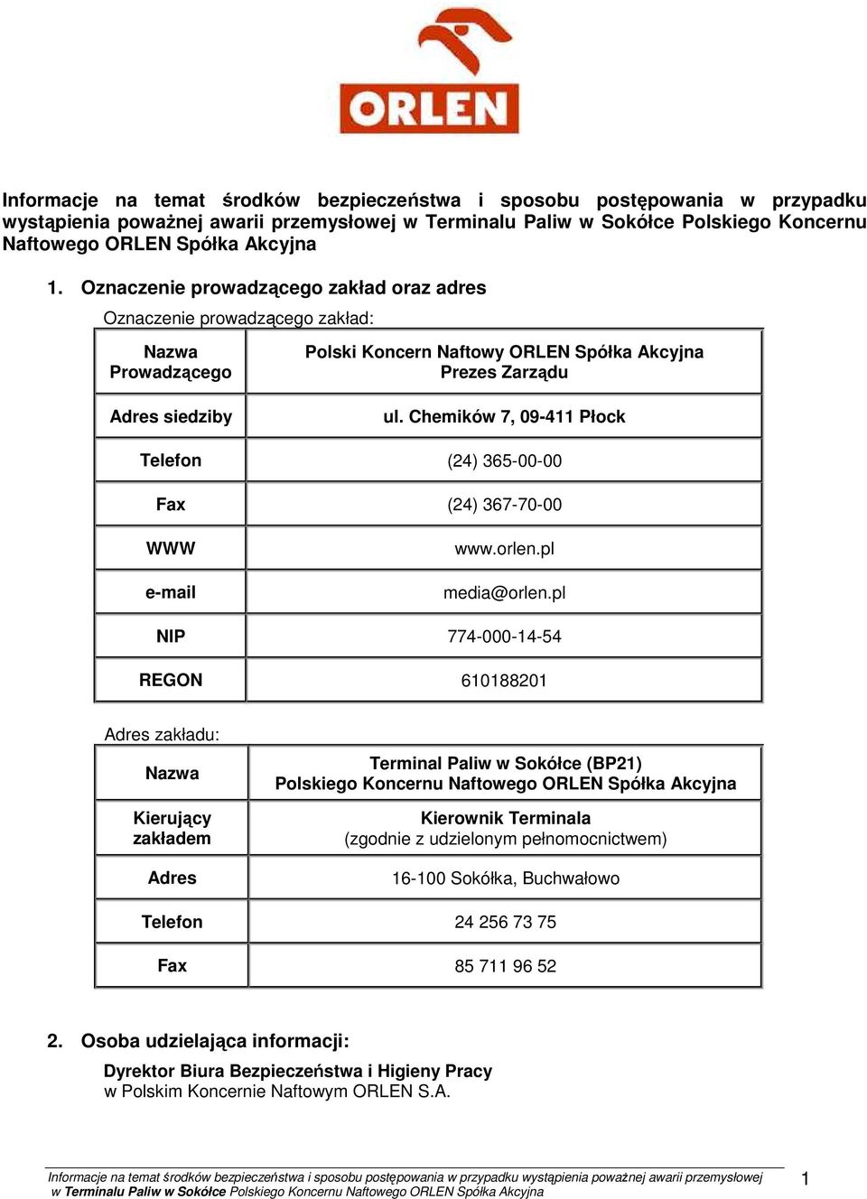 Chemików 7, 09-411 Płock Telefon (24) 365-00-00 Fax (24) 367-70-00 WWW e-mail www.orlen.pl media@orlen.