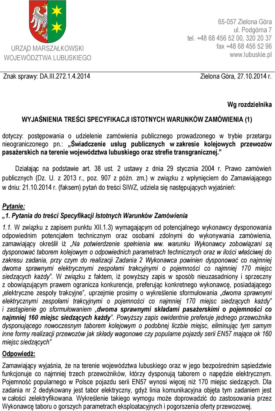 Wg rozdzielnika WYJAŚNIENIA TREŚCI SPECYFIKACJI ISTOTNYCH WARUNKÓW ZAMÓWIENIA (1) dotyczy: postępowania o udzielenie zamówienia publicznego prowadzonego w trybie przetargu nieograniczonego pn.