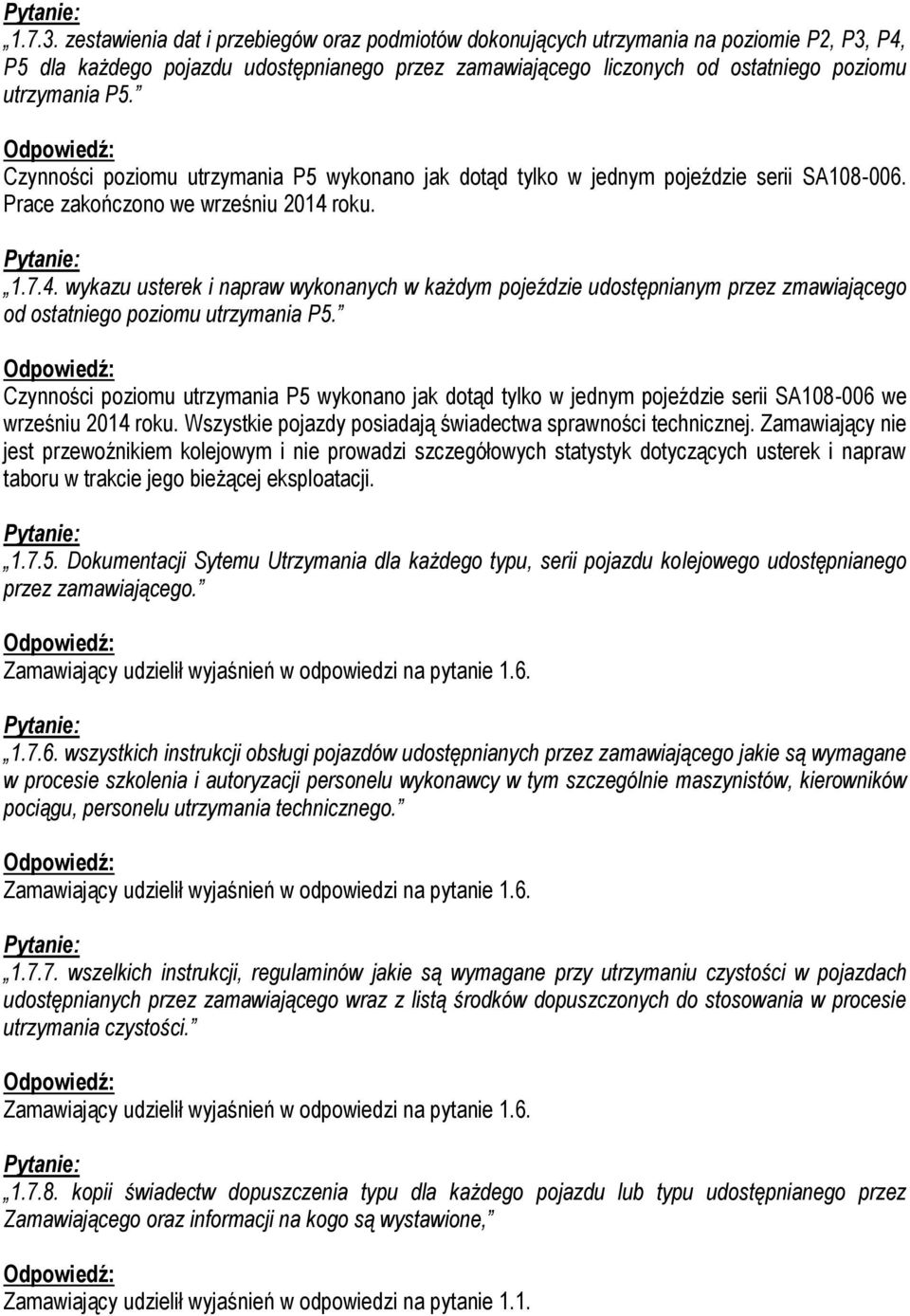 Czynności poziomu utrzymania P5 wykonano jak dotąd tylko w jednym pojeździe serii SA108-006. Prace zakończono we wrześniu 2014 