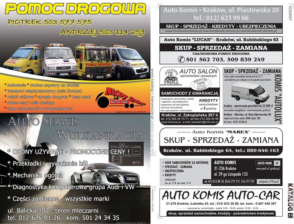 zaœwiadczeñ o dochodach AUTO SALON samochodów u ywanych 100% WARTOŒCI SAMOCHODY Z GWARANCJ KREDYTY samochodowe w godziny Kraków, ul. Zakopiañska 267 b tel. 012 264 44 70-71, tel.fax 012 266 40 99 www.