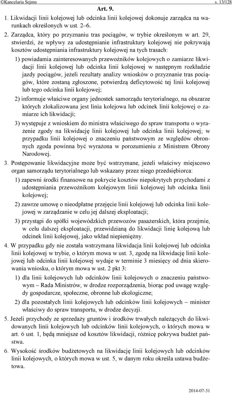 29, stwierdzi, że wpływy za udostępnianie infrastruktury kolejowej nie pokrywają kosztów udostępniania infrastruktury kolejowej na tych trasach: 1) powiadamia zainteresowanych przewoźników kolejowych