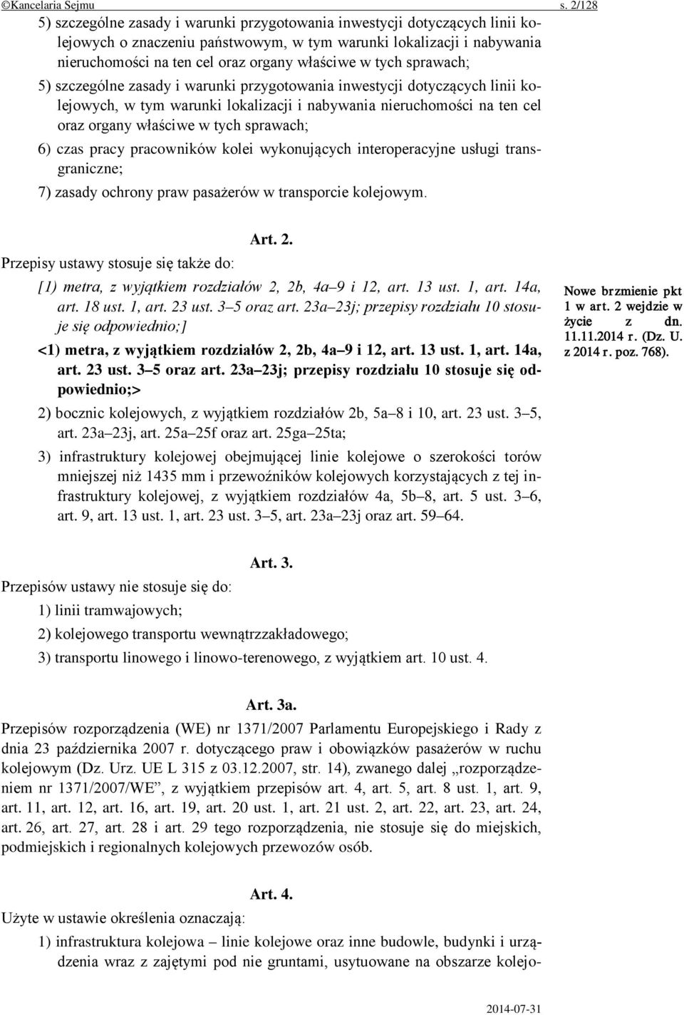 w tych sprawach; 5) szczególne zasady i warunki przygotowania inwestycji dotyczących linii kolejowych, w tym warunki lokalizacji i nabywania nieruchomości na ten cel oraz organy właściwe w tych