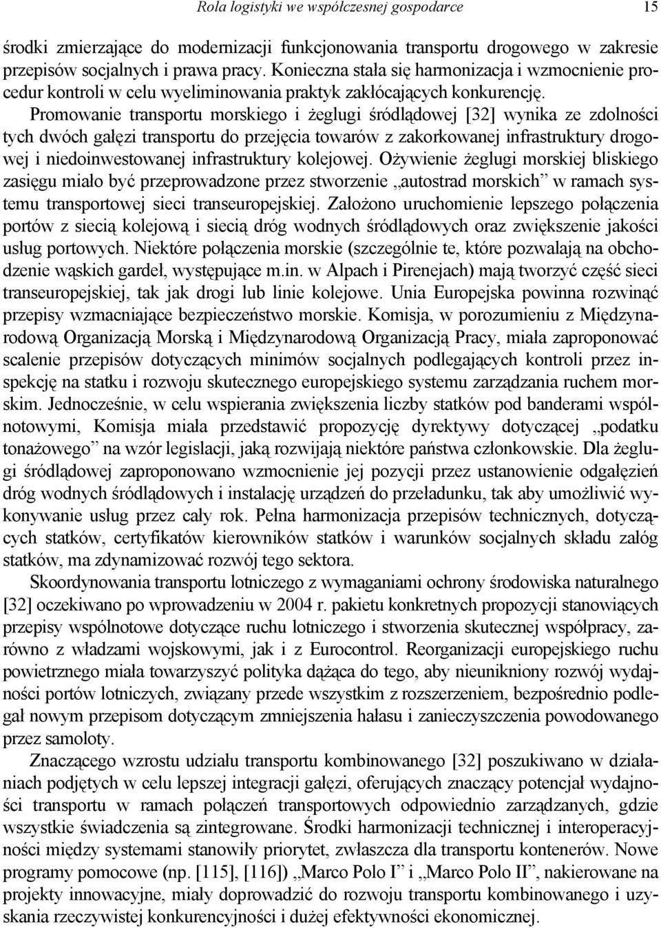 romowanie ransoru morskiego i żeglugi śróląowej [] wynika ze zolności ych wóch gałęzi ransoru o rzejęcia owarów z zakorkowanej infrasrukury rogowej i nieoinwesowanej infrasrukury kolejowej.