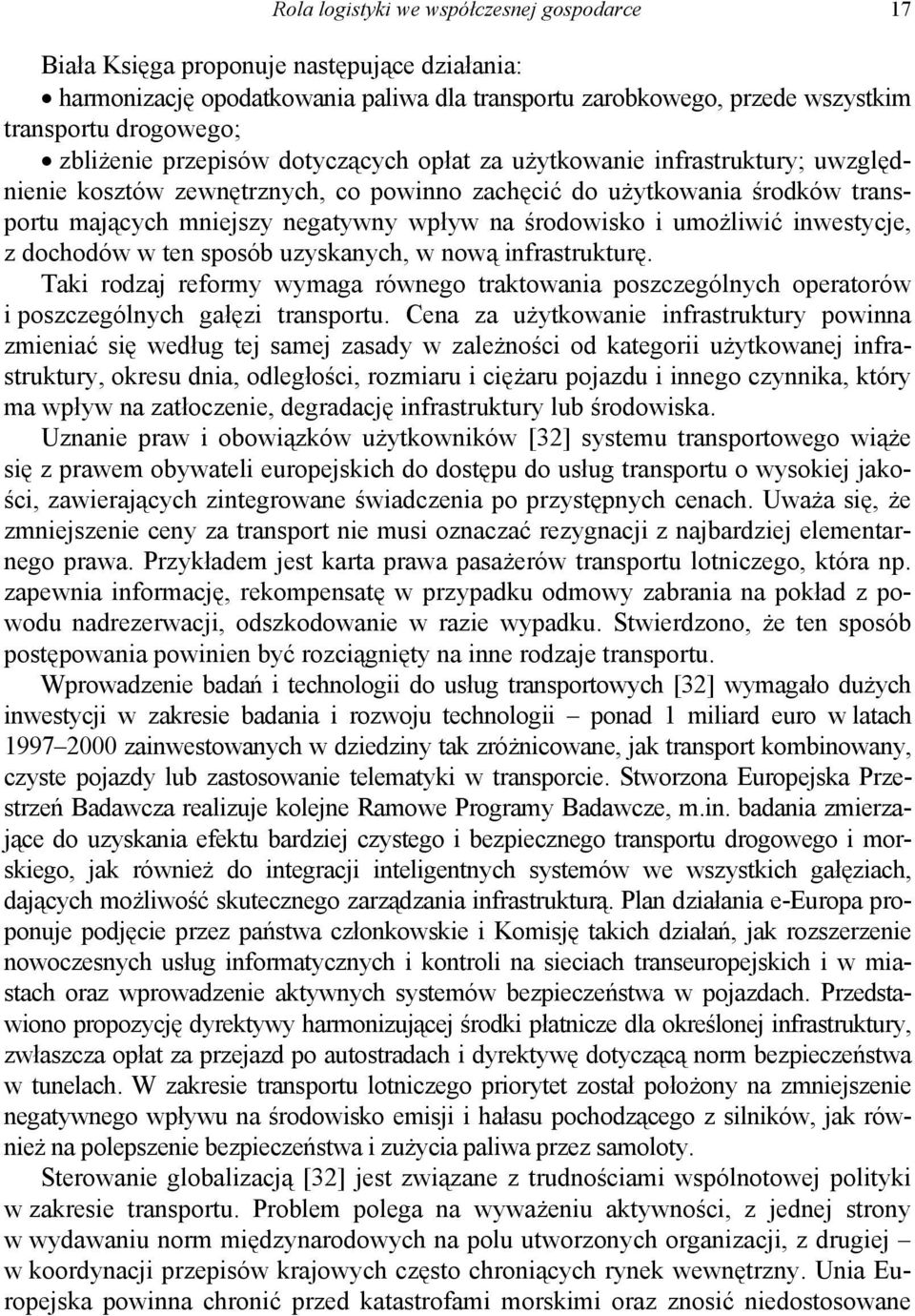 uzyskanych, w nową infrasrukurę. aki rozaj reformy wymaga równego rakowania oszczególnych oeraorów i oszczególnych gałęzi ransoru.