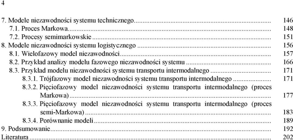 . rzykła moelu niezawoności sysemu ransoru inermoalnego... 7 8... rójfazowy moel niezawoności sysemu ransoru inermoalnego... 7 8... ięciofazowy moel niezawoności sysemu ransoru inermoalnego roces Markowa.