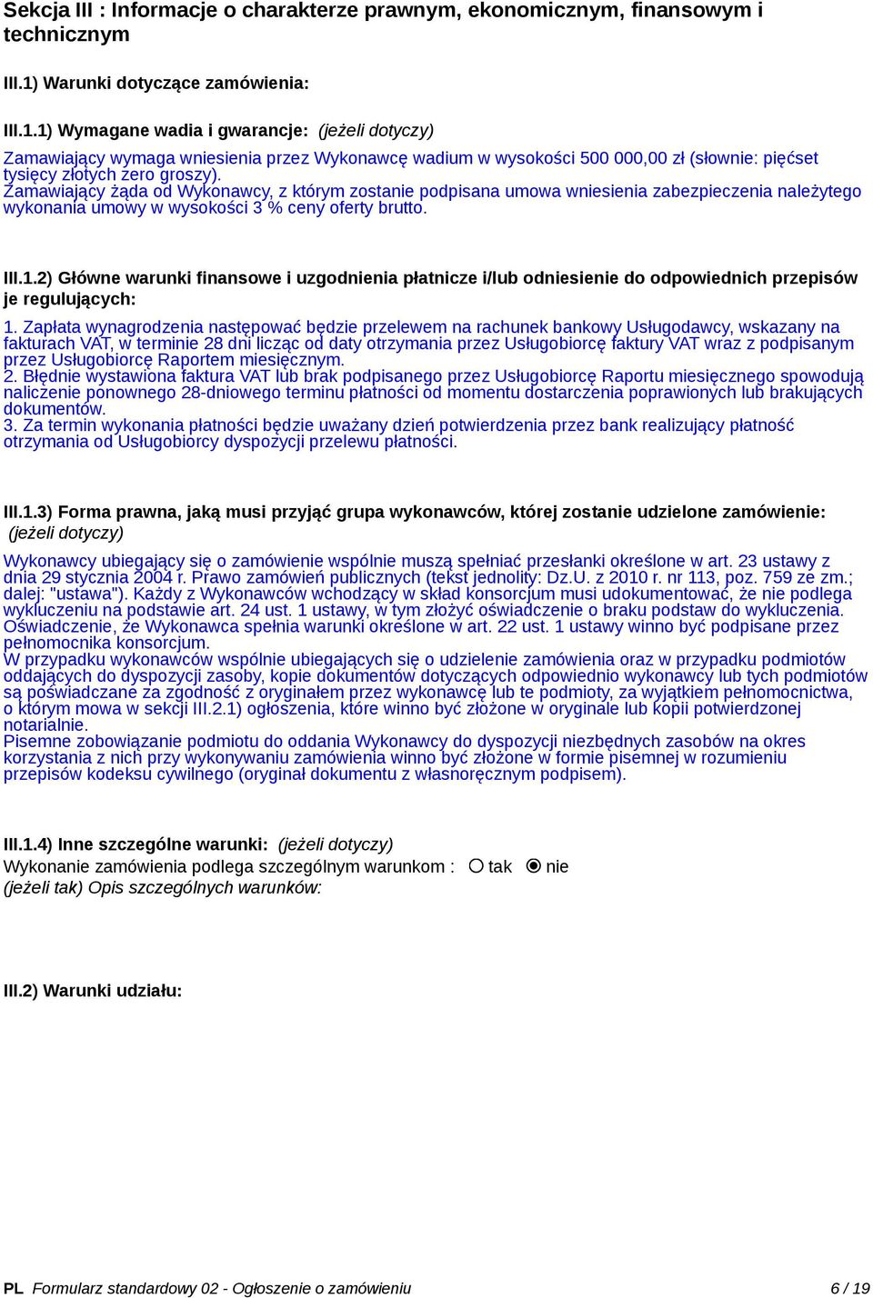 1) Wymagane wadia i gwarancje: (jeżeli dotyczy) Zamawiający wymaga wniesienia przez Wykonawcę wadium w wysokości 500 000,00 zł (słownie: pięćset tysięcy złotych zero groszy).