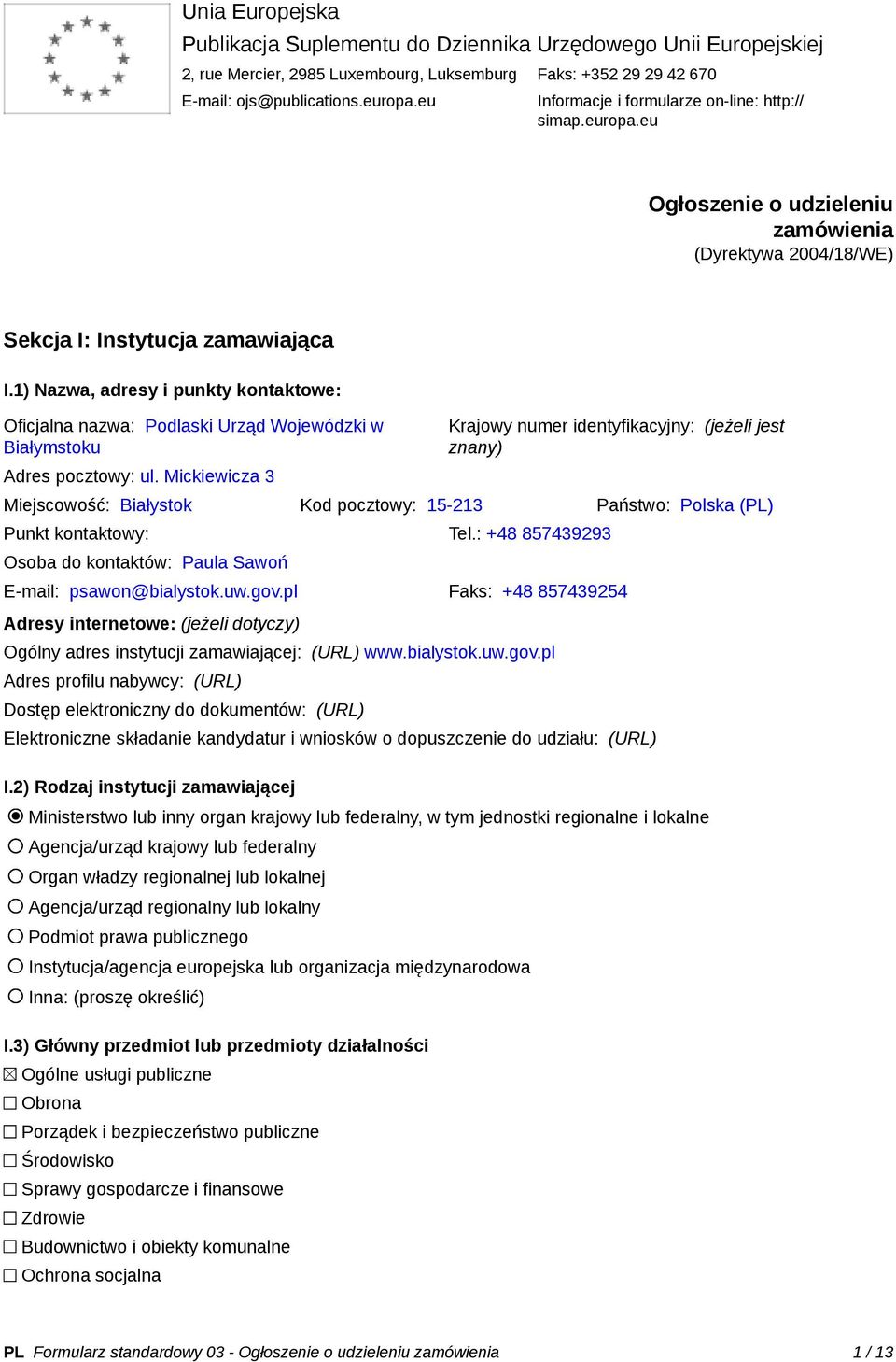 1) Nazwa, adresy i punkty kontaktowe: Oficjalna nazwa: Podlaski Urząd Wojewódzki w Białymstoku Adres pocztowy: ul.
