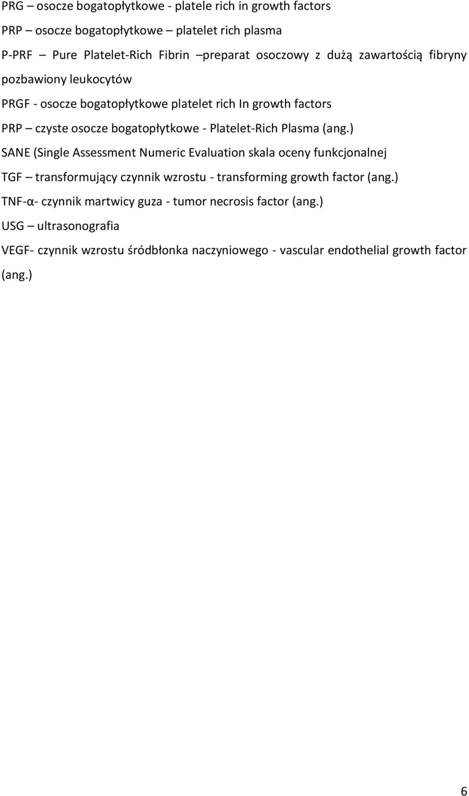 Plasma (ang.) SANE (Single Assessment Numeric Evaluation skala oceny funkcjonalnej TGF transformujący czynnik wzrostu - transforming growth factor (ang.