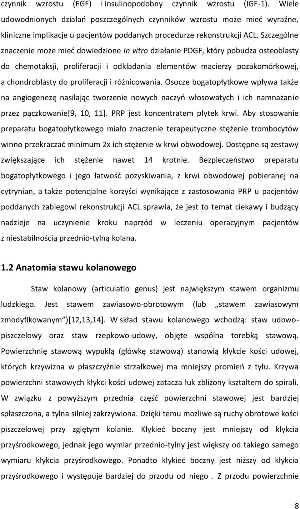 Szczególne znaczenie może mieć dowiedzione In vitro działanie PDGF, który pobudza osteoblasty do chemotaksji, proliferacji i odkładania elementów macierzy pozakomórkowej, a chondroblasty do