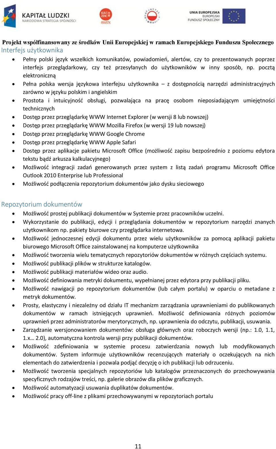 na pracę osobom nieposiadającym umiejętności technicznych Dostęp przez przeglądarkę WWW Internet Explorer (w wersji 8 lub nowszej) Dostęp przez przeglądarkę WWW Mozilla Firefox (w wersji 19 lub