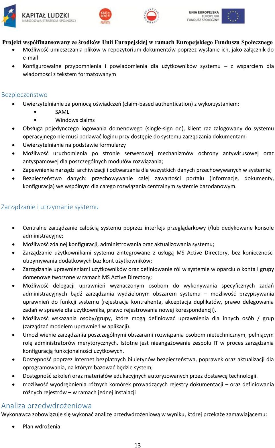 on), klient raz zalogowany do systemu operacyjnego nie musi podawać loginu przy dostępie do systemu zarządzania dokumentami Uwierzytelnianie na podstawie formularzy Możliwość uruchomienia po stronie