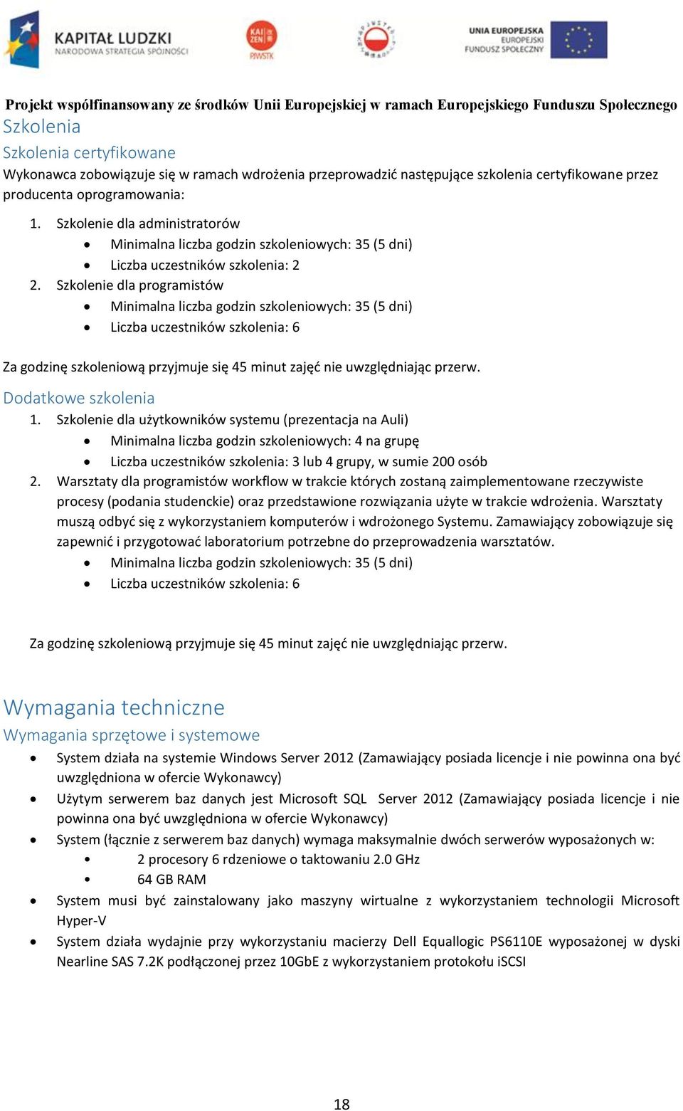 Szkolenie dla programistów Minimalna liczba godzin szkoleniowych: 35 (5 dni) Liczba uczestników szkolenia: 6 Za godzinę szkoleniową przyjmuje się 45 minut zajęć nie uwzględniając przerw.