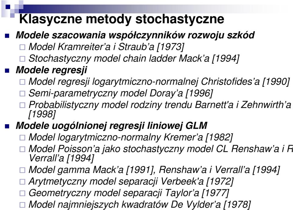 Modele uogólnone regres lnowe GLM Model logarytmczno-normalny Kremer a [1982] Model Posson a ako stochastyczny model CL Renshaw a R.