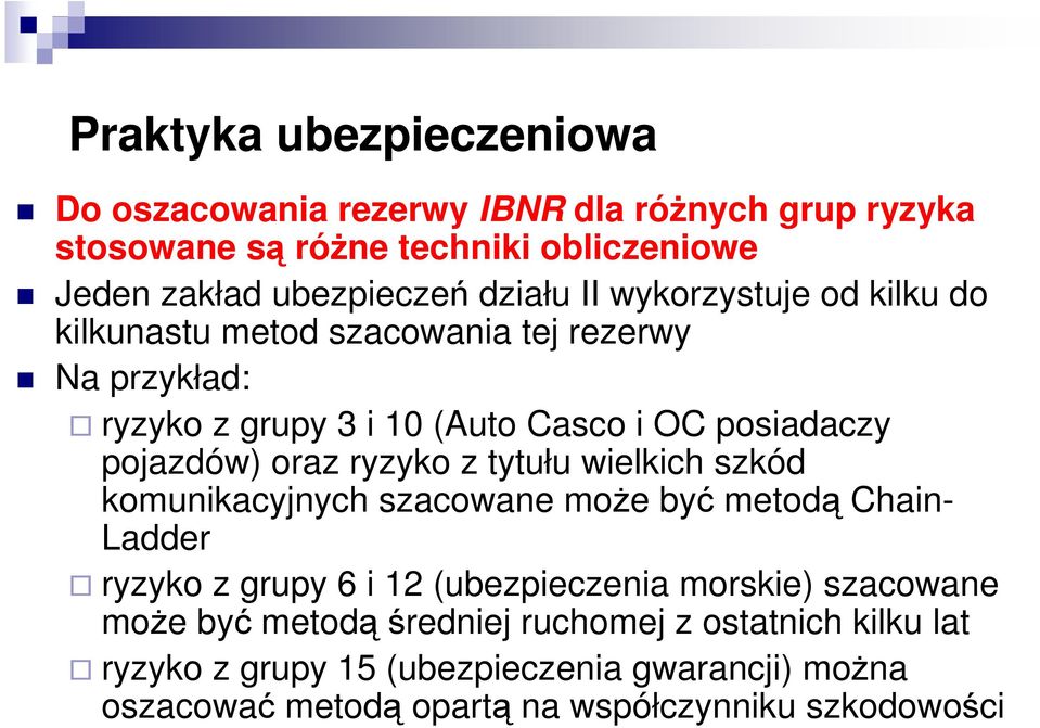 oraz ryzyko z tytułu welkch szkód komunkacynych szacowane moŝe być metodą Chan- Ladder ryzyko z grupy 6 12 (ubezpeczena morske) szacowane