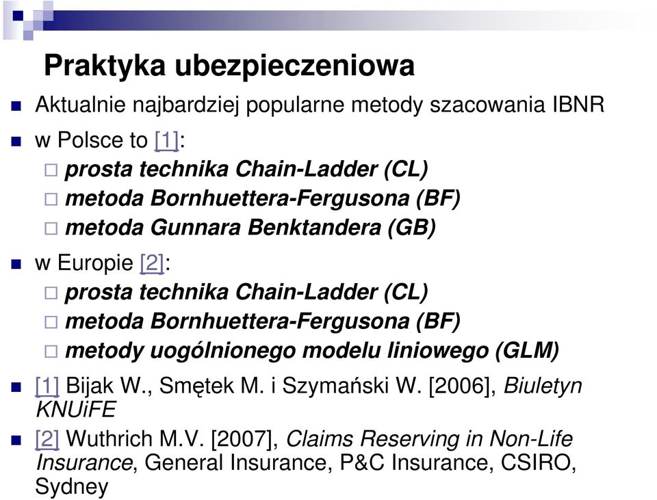 metoda Bornhuettera-Fergusona (BF) metody uogólnonego modelu lnowego (GLM) [1] Bak W., Smętek M. Szymańsk W.