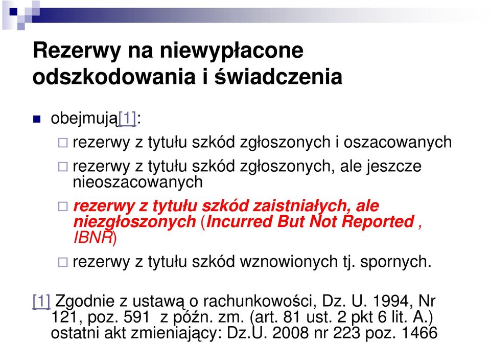 But Not Reported, IBNR) rezerwy z tytułu szkód wznowonych t. spornych. [1] Zgodne z ustawą o rachunkowośc, Dz. U.