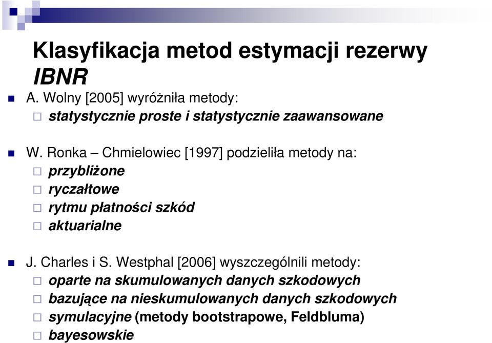 Ronka Chmelowec [1997] podzelła metody na: przyblŝone ryczałtowe rytmu płatnośc szkód aktuaralne J.