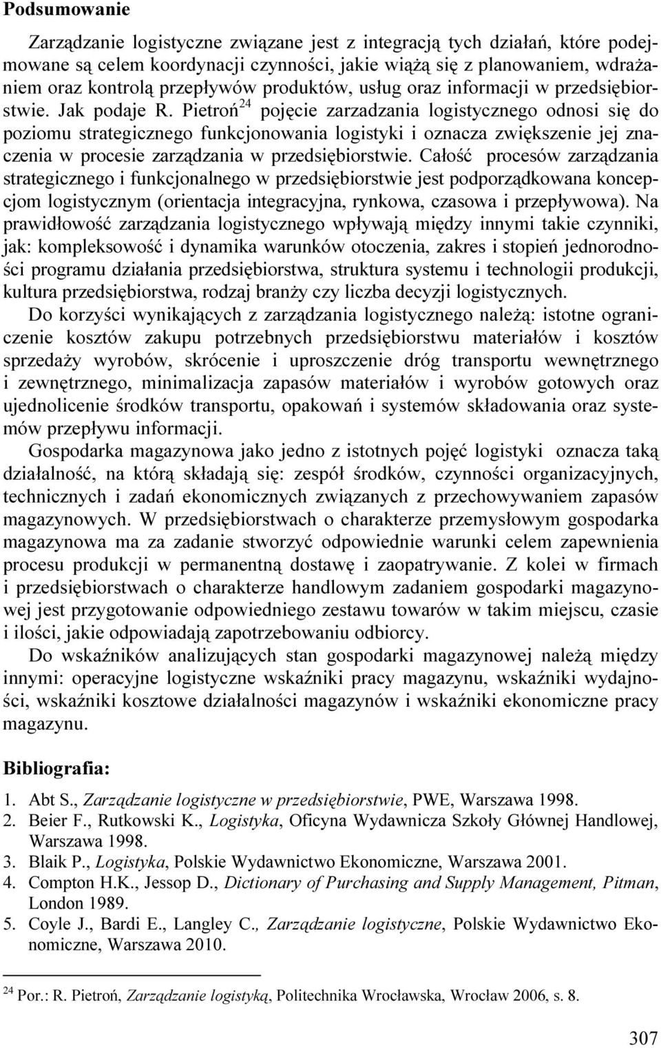 Pietroń 24 pojęcie zarzadzania logistycznego odnosi się do poziomu strategicznego funkcjonowania logistyki i oznacza zwiększenie jej znaczenia w procesie zarządzania w przedsiębiorstwie.