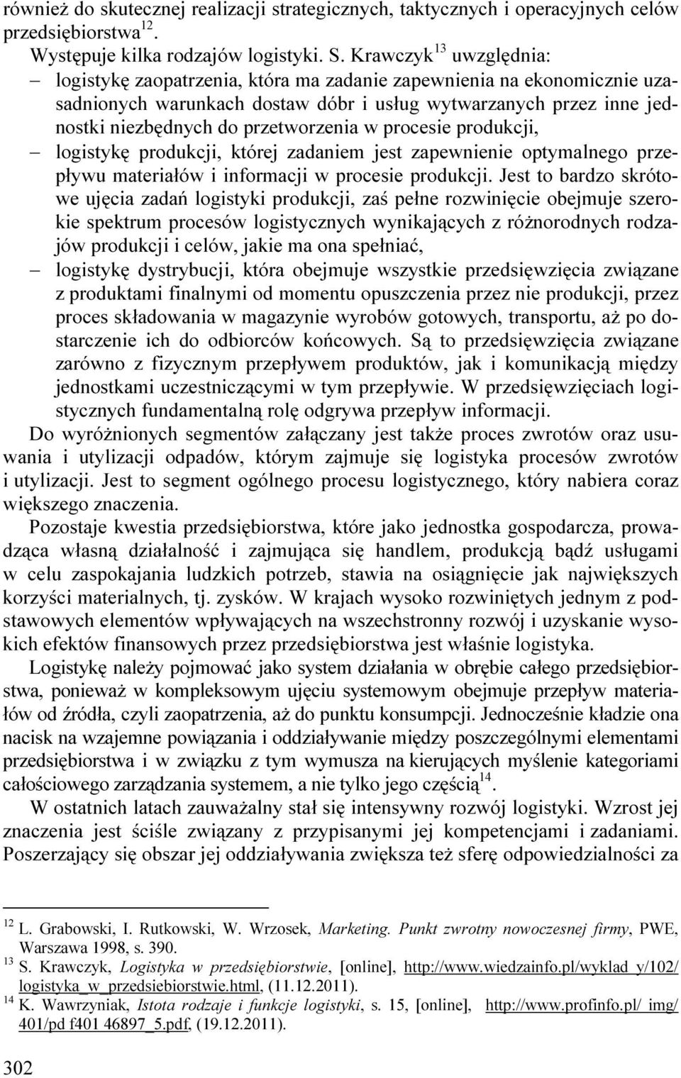 w procesie produkcji, logistykę produkcji, której zadaniem jest zapewnienie optymalnego przepływu materiałów i informacji w procesie produkcji.