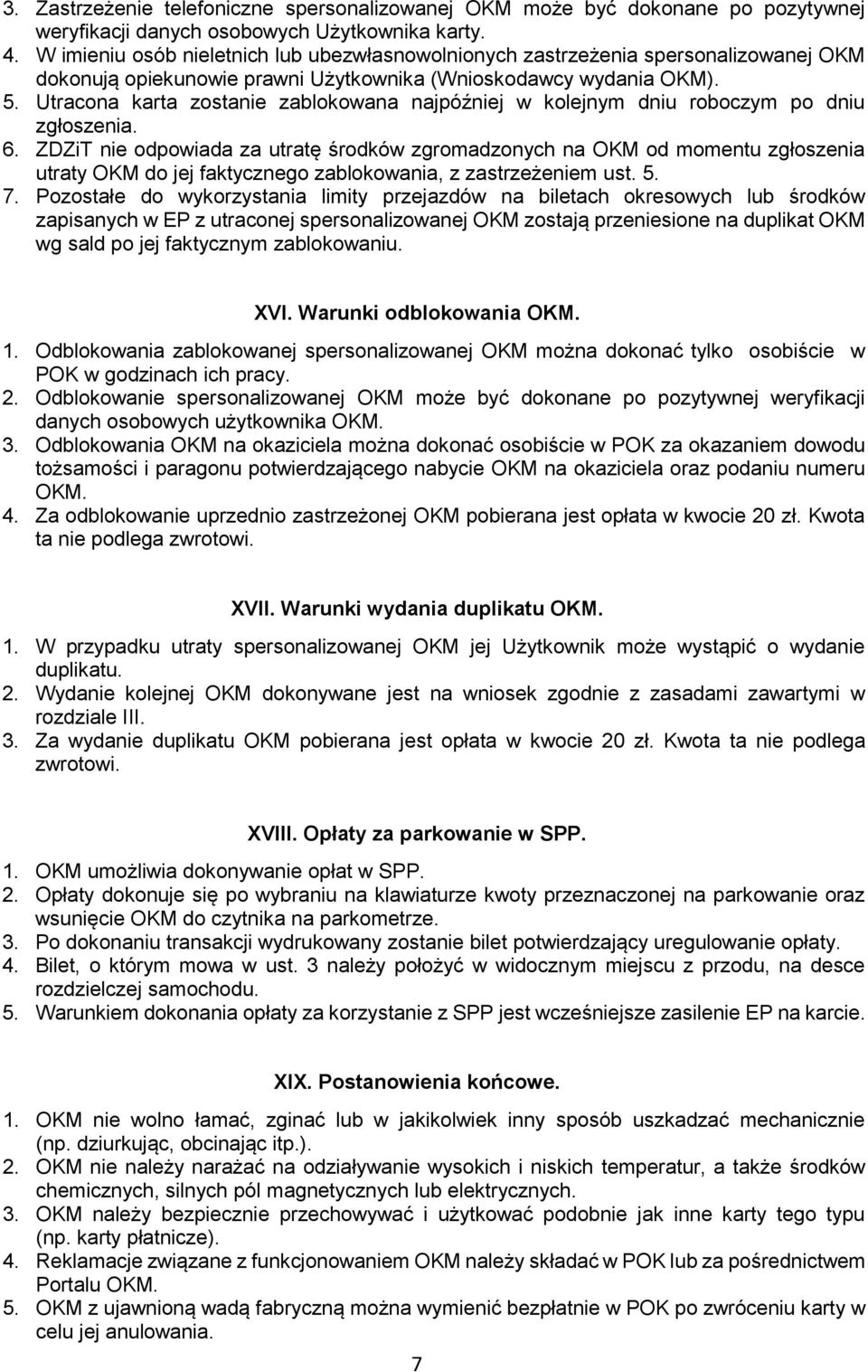 Utracona karta zostanie zablokowana najpóźniej w kolejnym dniu roboczym po dniu zgłoszenia. 6.