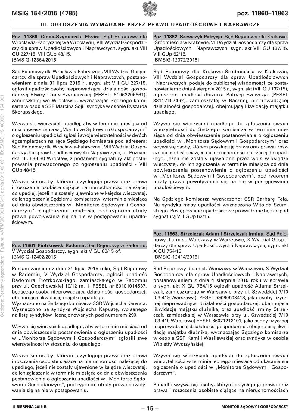 Sąd Rejonowy dla Krakowa- -Śródmieścia w Krakowie, VIII Wydział Gospodarczy dla spraw Upadłościowych i Naprawczych, sygn. akt VIII GU 137/15, VIII GUp 62/15.