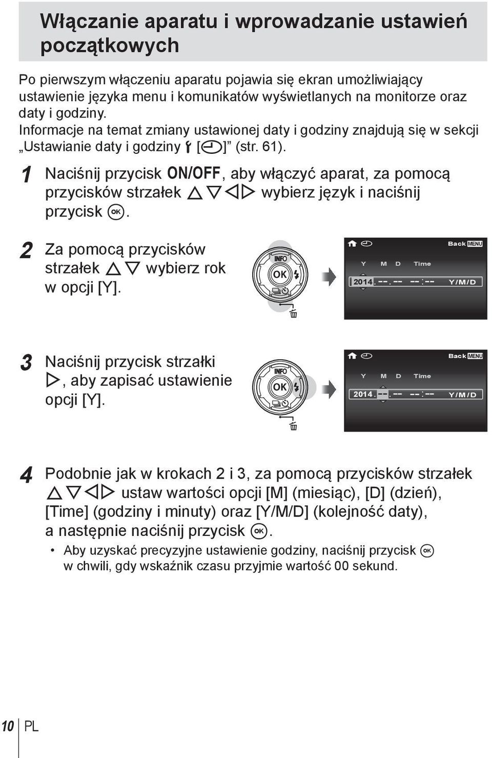 1 Naciśnij przycisk n, aby włączyć aparat, za pomocą przycisków strzałek FGHI wybierz język i naciśnij przycisk A. 2 Za pomocą przycisków strzałek FG wybierz rok w opcji [Y]. X Y M D Time 2014. --.