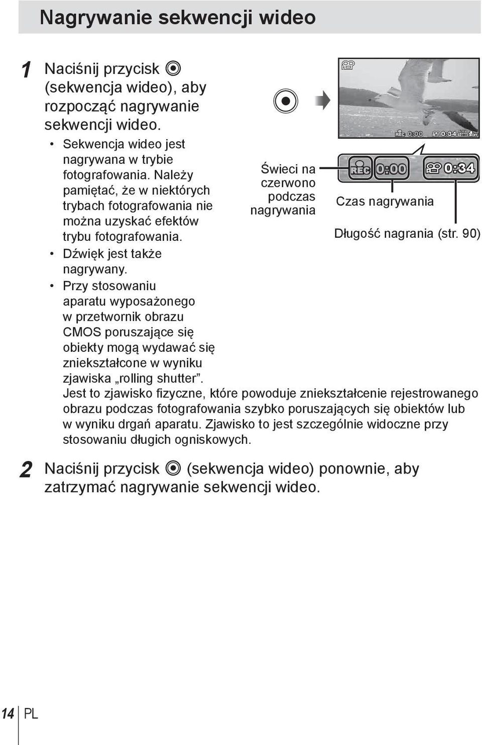 Przy stosowaniu aparatu wyposażonego w przetwornik obrazu CMOS poruszające się obiekty mogą wydawać się zniekształcone w wyniku zjawiska rolling shutter.