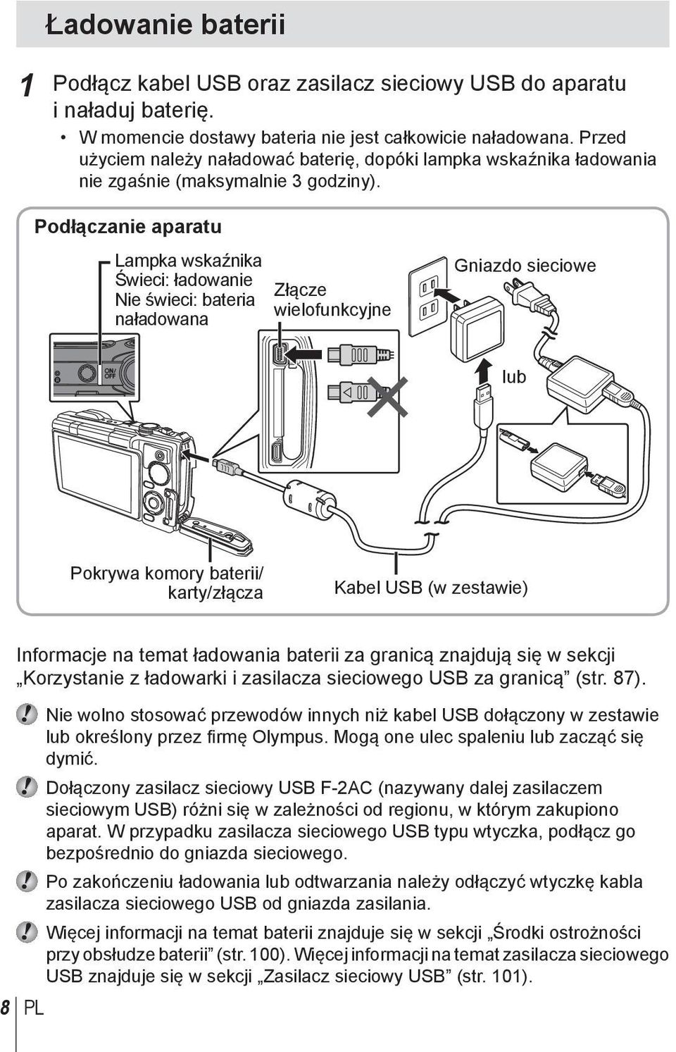 Podłączanie aparatu Lampka wskaźnika Świeci: ładowanie Nie świeci: bateria naładowana Złącze wielofunkcyjne Gniazdo sieciowe lub Pokrywa komory baterii/ karty/złącza Kabel USB (w zestawie) Informacje